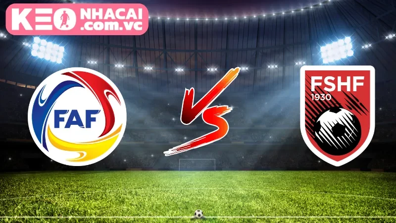 Cái nhìn tổng quan về trận cầu Andorra vs Albania