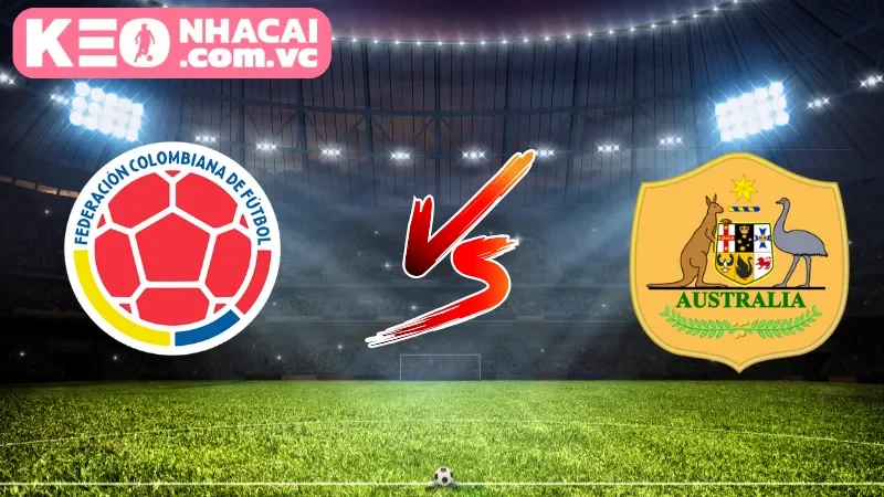 Cái nhìn tổng quan về trận cầu Colombia vs Australia